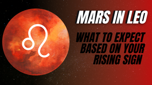 Mars in Leo | How it Affects You Based on Your Rising Sign